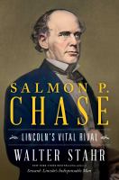 Salmon P. Chase : Lincoln's vital rival