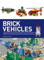 Brick vehicles : amazing air, land, and sea machines to build from Lego®