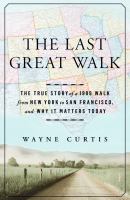 The last great walk : the true story of a 1909 walk from New York to San Francisco, and why it matters today