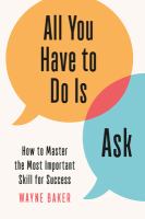 All you have to do is ask : how to master the most important skill for success