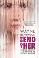 The end of her : racing against Alzheimer's to solve a murder