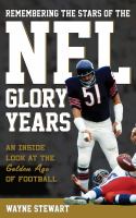 Remembering the stars of the NFL glory years : an inside look at the golden age of football