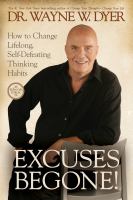 Excuses begone! : how to change lifelong, self-defeating thinking habits