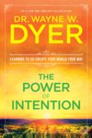The power of intention : learning to co-create your world your way