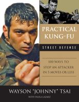 Practical kung fu street defense : 100 ways to stop an attacker in five moves or less
