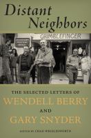 Distant neighbors : the selected letters of Wendell Berry and Gary Snyder