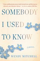 Somebody I used to know : a memoir