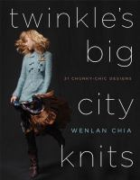 Twinkle's big city knits : thirty-one chunky-chic designs