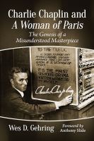 Charlie Chaplin and A woman of Paris : the genesis of a misunderstood masterpiece
