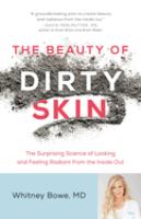 The beauty of dirty skin : the surprising science to looking and feeling radiant from the inside out