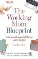 The working mom blueprint : winning at parenting without losing yourself