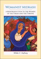 Womanist Midrash : a reintroduction to the women of the Torah and the throne