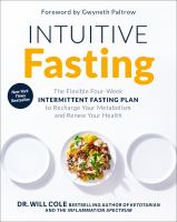 Intuitive fasting : the flexible four-week intermittent fasting plan to recharge your metabolism and renew your health