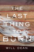 The last thing to burn : a novel