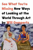 See what you're missing : new ways of looking at the world through art