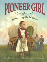 Pioneer girl : the story of Laura Ingalls Wilder