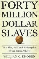 $40 million slaves : the rise, fall, and redemption of the black athlete