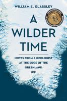 A wilder time : notes from a geologist at the edge of the Greenland ice