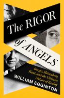 The rigor of angels : Borges, Heisenberg, Kant, and the ultimate nature of reality