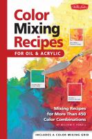 Color mixing recipes : for oil and acrylic : mixing recipes for more than 450 color combinations
