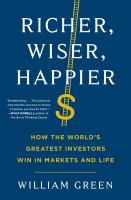 Richer, wiser, happier : how the world's greatest investors win in markets and life
