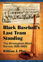 Black baseball's last team standing : the Birmingham Black Barons, 1919-1962