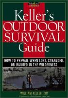 Keller's outdoor survival guide : how to prevail when lost, stranded, or injured in the wilderness