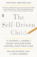 The self-driven child : the science and sense of giving your kids more control over their lives