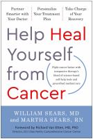 Help heal yourself from cancer : partner smarter with your doctor, personalize your treatment plan, and take charge of your recovery