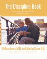The discipline book : everything you need to know to have a better-behaved child-- from birth to age ten