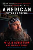 American entrepreneur : how 400 years of risk-takers, innovators, and business visionaries built the U.S.A