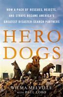 Hero dogs : how a pack of rescues, rejects, and strays became America's greatest disaster-search partners