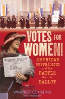 Votes for women! : American suffragists and the battle for the ballot