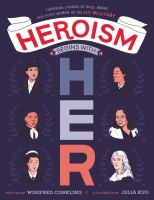 Heroism begins with her : inspiring stories of bold, brave, and gutsy women in the U.S. Military