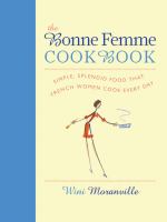 The bonne femme cookbook : simple, splendid food that French women cook every day