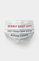 Deadly quiet city : true stories from Wuhan