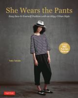 She wears the pants : easy sew-it-yourself fashion with an edgy urban style