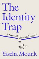 The identity trap : a story of ideas and power in our time
