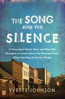 The song and the silence : a story about family, race, and what was revealed in a small town in the Mississippi Delta while searching for Booker Wright