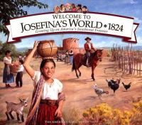 Welcome to Josefina's world, 1824 : growing up on America's Southwest frontier