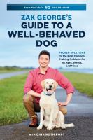 Zak George's guide to a well-behaved dog : proven solutions to the most common training problems for all ages, breeds, and mixes