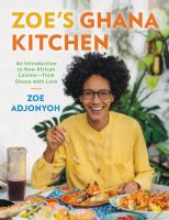 Zoe's Ghana kitchen : an introduction to new African cuisine - from Ghana with love